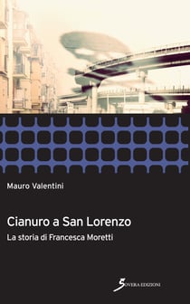 Cianuro a San Lorenzo - La storia di Francesca Moretti