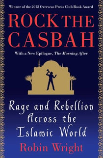 Rock the Casbah - Rage and Rebellion Across the Islamic World
