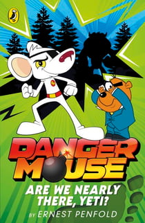 Danger Mouse: Are We Nearly There, Yeti? - Case Files Fiction Book 2