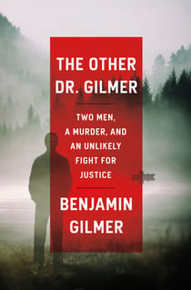 The Other Dr. Gilmer - Two Men, a Murder, and an Unlikely Fight for Justice