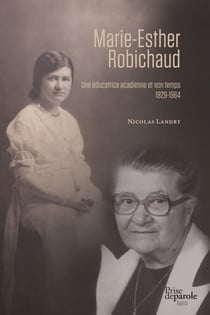 Marie-Esther Robichaud - Une éducatrice acadienne et son temps (1929-1964)