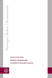 Geistes Gegenwart - Zur religiösen Grundierung der Lebenswelt