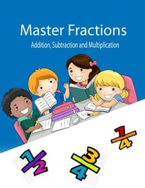 Master Fracions Addition, Subtraction And Multiplication - Math Childern Book