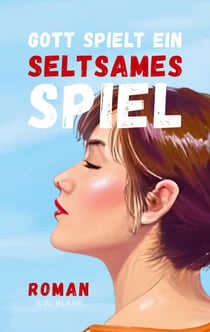Gott spielt ein seltsames Spiel - Eine tiefgründige Geschichte über Trauma, Freundschaft und Liebe