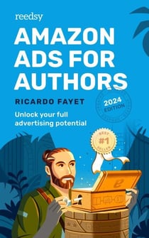 Amazon Ads for Authors: Unlock Your Full Advertising Potential - Reedsy Marketing Guides, #2