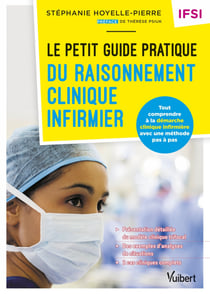 Le petit guide pratique du raisonnement clinique infirmier - IFSI - Tout comprendre à la démarche clinique infirmière avec une méthode pas à pas