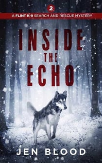 Inside the Echo - The Flint K-9 Search and Rescue Mysteries, #2
