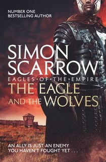The Eagle and the Wolves (Eagles of the Empire 4) - Cato &amp; Macro: Book 4