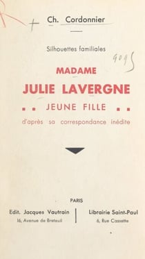 Silhouettes familiales : Madame Julie Lavergne jeune fille - D'après sa correspondance inédite