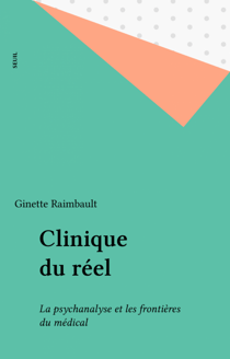 Clinique du réel - La psychanalyse et les frontières du médical