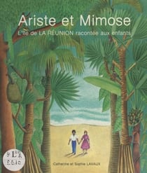 Ariste et Mimose - L'île de la Réunion racontée aux enfants