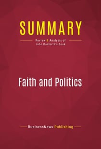 Summary: Faith and Politics - Review and Analysis of John Danforth's Book