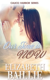 Our Time Is Now - Calico Harbor Series, #2