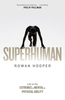 Superhuman - Life at the Extremes of Mental and Physical Ability