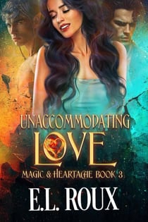 Unaccommodating Love - Magic and Heartache, #3