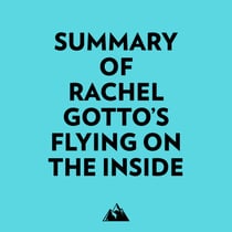 Summary of Rachel Gotto's Flying on the Inside
