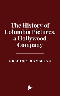 The History of Columbia Pictures, a Hollywood Company