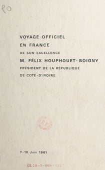 Voyage officiel en France de son excellence M. Félix Houphouet-Boigny président de la République de Côte-d'Ivoire (7-10 juin 1961)