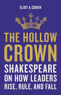 The Hollow Crown - Shakespeare on How Leaders Rise, Rule, and Fall