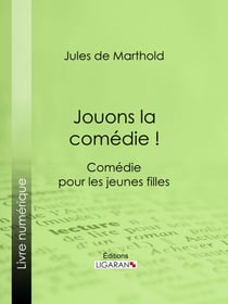 Jouons la comédie ! - Comédie pour les jeunes filles