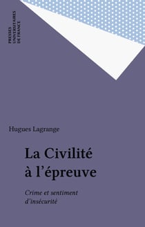 La Civilité à l'épreuve - Crime et sentiment d'insécurité