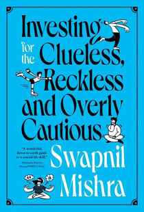 Investing for the Clueless, Reckless and Overly Cautious