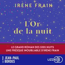 L'or de la nuit - Le grand roman des Mille et une nuits, une fresque inoubliable d'Irène Frain