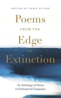 Poems from the Edge of Extinction - The Beautiful New Treasury of Poetry in Endangered Languages, in Association with the National Poetry Library
