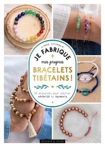 Je fabrique mes propres bracelets tibétains ! - 10 bracelets pour attirer sérénité et harmonie