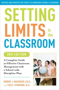 Setting Limits in the Classroom, 3rd Edition - A Complete Guide to Effective Classroom Management with a School-wide DisciplinePlan