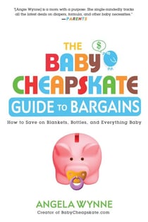 The Baby Cheapskate Guide to Bargains - How to Save on Blankets, Bottles, and Everything Baby