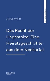 Das Recht der Hagestolze: Eine Heiratsgeschichte aus dem Neckartal