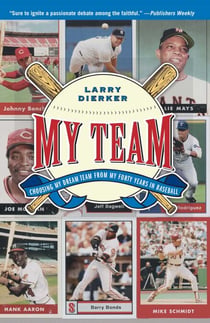 My Team - Choosing My Dream Team from My Forty Years in Baseball