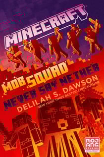 Minecraft: Mob Squad: Never Say Nether - An Official Minecraft Novel