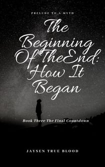 The Beginning Of The End: Prelude To A Myth, Book Three: Final Countdown