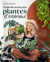 Guide de survie pour plantes d’intérieur - Comment choisir les bonnes plantes pour embellir son décor