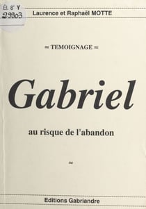 Gabriel : au risque de l'abandon - Témoignage