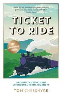 Ticket to Ride: 10th Anniversary Edition - Around the World on 49 Unusual Train Journeys