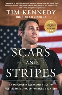 Scars and Stripes - An Unapologetically American Story of Fighting the Taliban, UFC Warriors, and Myself