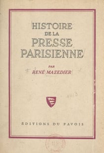 Histoire de la presse parisienne - De Théophraste Renaudot à la IVe république. 1631-1945