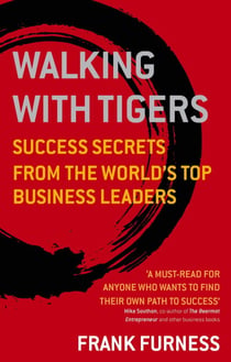 Walking With Tigers - Success Secrets from the World's Top Business Leaders
