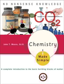Chemistry Made Simple - A Complete Introduction to the Basic Building Blocks of Matter