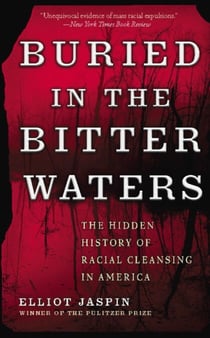Buried in the Bitter Waters - The Hidden History of Racial Cleansing in America