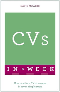 CVs In A Week - How To Write A CV Or Résumé In Seven Simple Steps