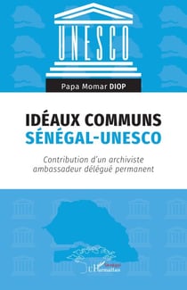 Idéaux communs Sénégal-UNESCO - Contribution d’un archiviste ambassadeur délégué permanent