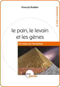 Le pain, le levain et les gènes - Un essai sur l'évolution