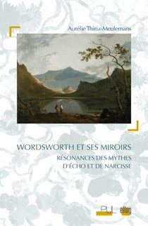 Wordsworth et ses miroirs - Résonances des mythes d’Écho et de Narcisse