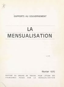 La mensualisation - Rapport du Groupe de travail pour l'étude des problèmes posés par la mensualisation au ministre du Travail, de l'Emploi et de la Population