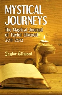 Mystical Journeys: The Magical Journals of Taylor Ellwood Vol 2 - Magical Journals of Taylor Ellwood, #2
