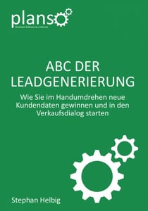 ABC der Lead-Generierung - Wie Sie im Handumdrehen neue Kundendaten gewinnen und in den Verkaufsdialog starten